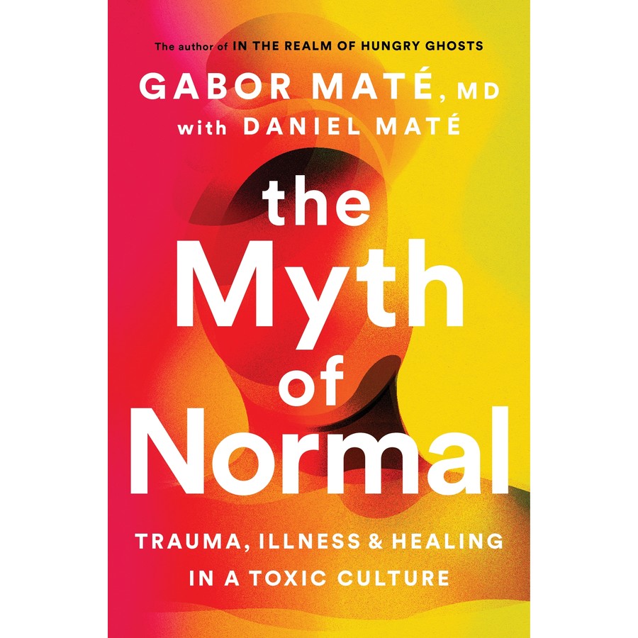 The Myth of Normal; Dr Gabor Mate and Daniel Mate
